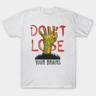 Dont Lose Your Brains T-Shirt